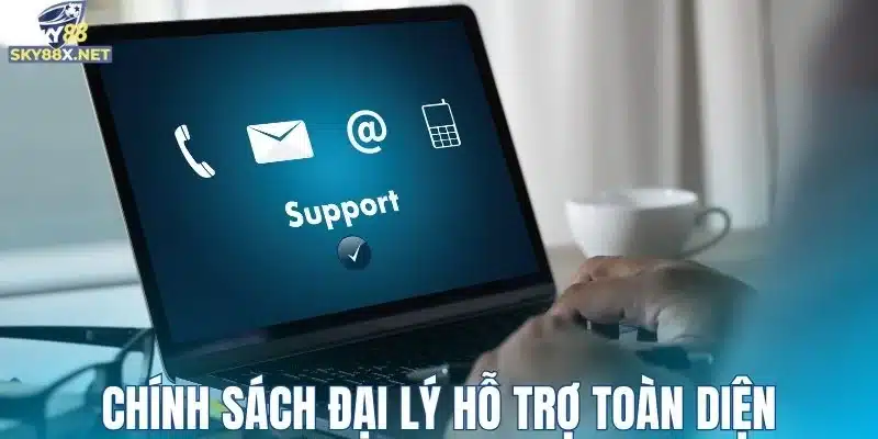 Chính sách đại lý cung cấp sự hỗ trợ toàn diện