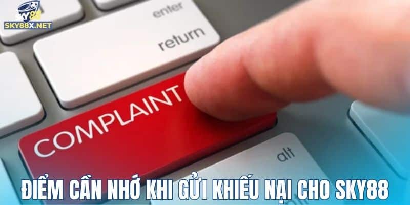 Điểm cần nhớ khi gửi khiếu nại cho Sky88