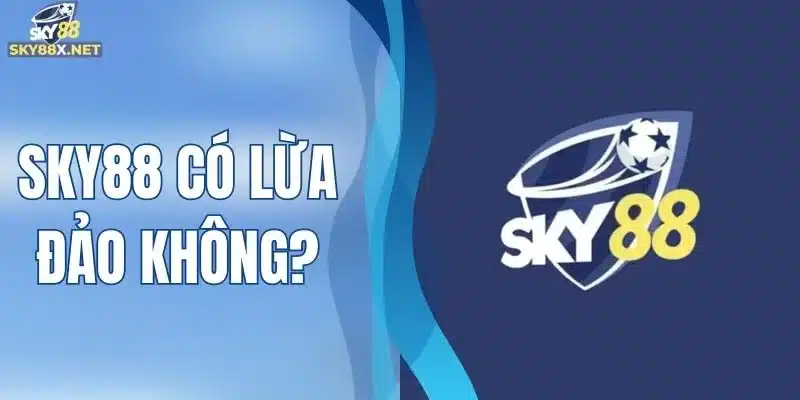 Sky88 có lừa đảo không