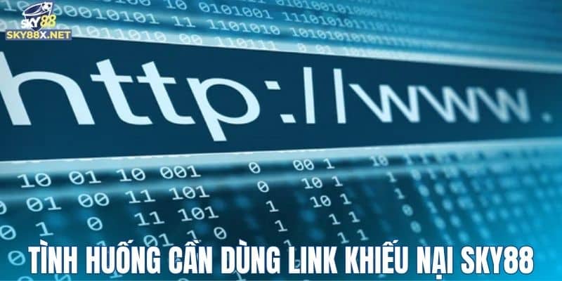 Tình huống cần dùng link khiếu nại Sky88